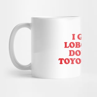 Medical Joke I Got A Lobotomy Done At Toyotathon Mug